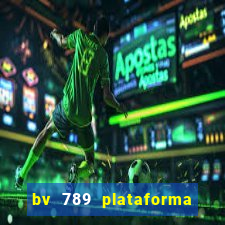 bv 789 plataforma de jogos